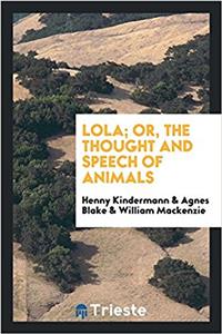 Lola; or, The thought and speech of animals