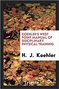 KOEHLER'S WEST POINT MANUAL OF DISCIPLIN