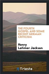 Fourth Gospel and Some Recent German Criticism