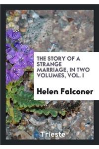 The Story of a Strange Marriage, in Two Volumes, Vol. I