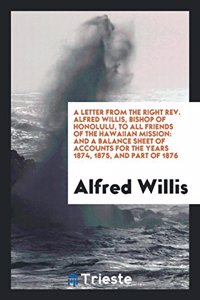 A Letter from the Right Rev. Alfred Willis, Bishop of Honolulu, to All Friends of the Hawaiian Mission