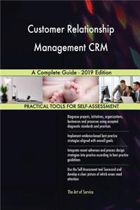 Customer Relationship Management CRM A Complete Guide - 2019 Edition