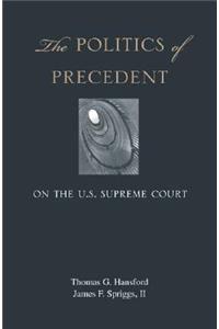 Politics of Precedent on the U.S. Supreme Court