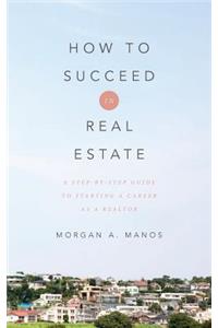 How to Succeed in Real Estate