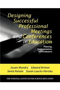 Designing Successful Professional Meetings and Conferences in Education