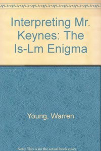 Interpreting Mr. Keynes: The Is-LM Enigma