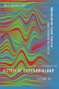 Introduction to the History of Chronobiology, Volume 3