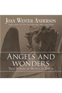 Angels and Wonders: True Stories of Heaven on Earth