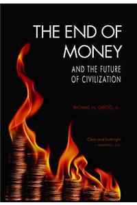 The End of Money and the Future of Civilization