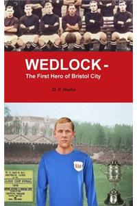 Wedlock - The First Hero of Bristol City [Hardback]