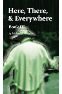 Here, There, and Everywhere Book III