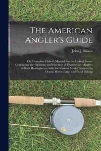 American Angler's Guide; or, Complete Fisher's Manual, for the United States