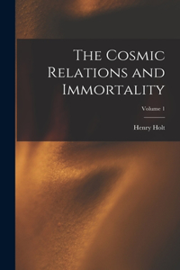 Cosmic Relations and Immortality; Volume 1
