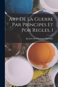 Art De La Guerre Par Principes Et Por Regles, 1