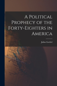 Political Prophecy of the Forty-eighters in America