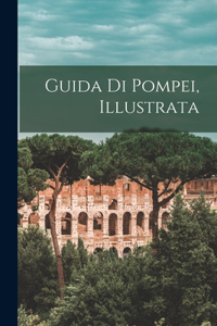 Guida di Pompei, illustrata