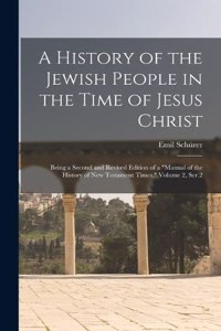 A History of the Jewish People in the Time of Jesus Christ; Being a Second and Revised Edition of a 