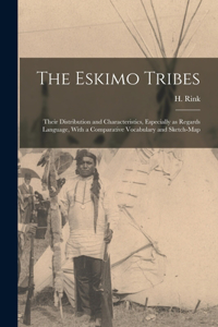 Eskimo Tribes; Their Distribution and Characteristics, Especially as Regards Language, With a Comparative Vocabulary and Sketch-map