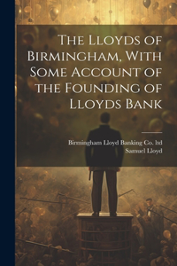 Lloyds of Birmingham, With Some Account of the Founding of Lloyds Bank