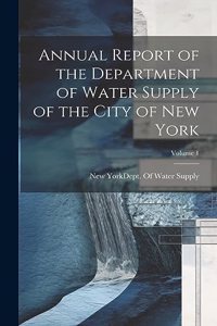 Annual Report of the Department of Water Supply of the City of New York; Volume 1