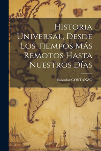 Historia Universal, Desde Los Tiempos Más Remotos Hasta Nuestros Días