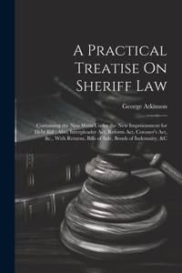 A Practical Treatise On Sheriff Law
