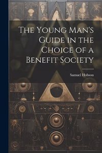 Young Man's Guide in the Choice of a Benefit Society