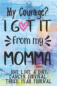 My Courage I Got It From My Momma Cancer Survival One Line A Day Three Year Journal