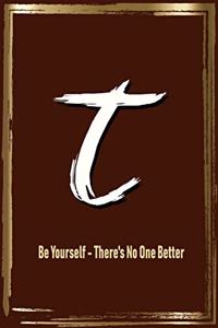 T Be Yourself - There's No One Better: Monogrammed Gratitude Journal for Men; for Dad, Son, Grampa, Brother