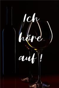 Ich höre auf !
