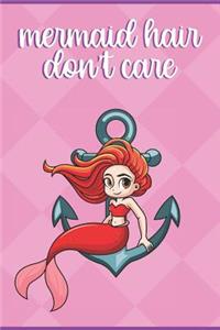 Mermaid Hair Don't Care: Little Mermaid Girl Red Hair with Anchor Under The Sea Note Book and Journal with Beautiful Art Cover. Perfect for Writing, Deep Thoughts, Creative 