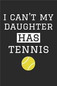 Tennis Notebook - I Can't My Daughter Has Tennis - Tennis Training Journal - Gift for Tennis Dad and Mom - Tennis Diary