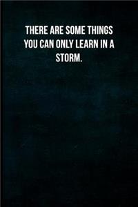 There are some things you can only learn in a storm.