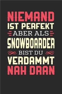 Niemand Ist Perfekt Aber ALS Snowboarder Bist Du Verdammt Nah Dran