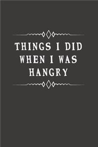 Things I Did When I Was Hangry