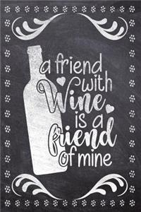 A friend With Wine Is A Friend Of Mine