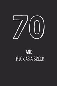 70 and thick as a brick