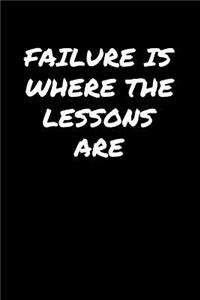 Failure Is Where The Lessons Are