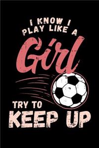 I Know I Play Like A Girl Try To Keep Up