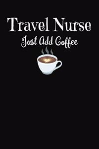 Travel Nurse Just Add Coffee