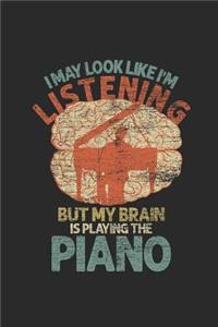 I May Look Like I'm Listening But My Brain Is Playing The Piano