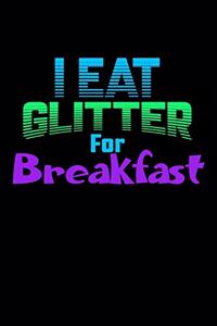 I Eat Glitter For Breakfast