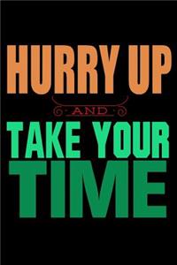 Hurry Up And Take Your Time