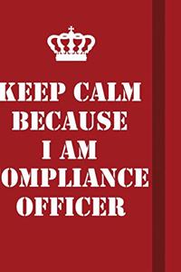 Keep Calm Because I Am Compliance Officer