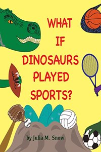 What if Dinosaurs Played Sports?