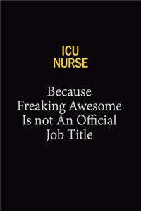 ICU Nurse Because Freaking Awesome Is Not An Official Job Title