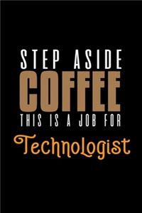 Step aside coffee. This is a job for technologist