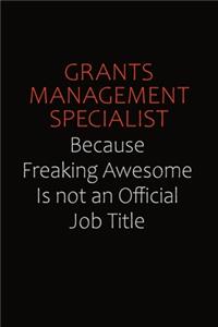 Grants Management Specialist Because Freaking Awesome Is Not An Official Job Title