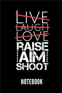 Live Laugh Love Raise Aim Shoot Notebook