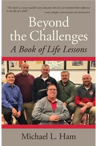 Beyond the Challenges: A Book of Life Lessons